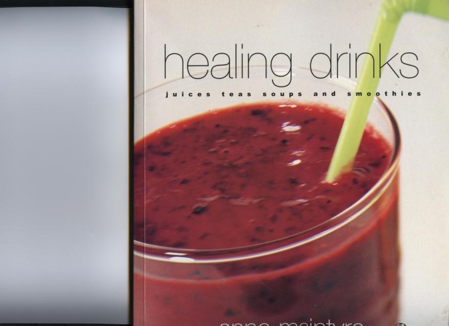 Healing Drinks Juices, Teas, Soups, Smoothies-Mantesh by Unknown