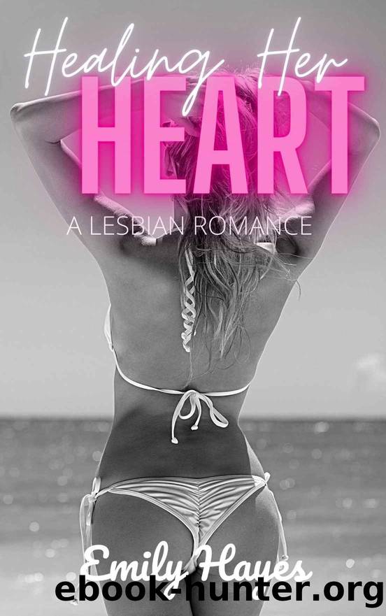 Healing Her Heart: A Lesbian Romance by Hayes Emily