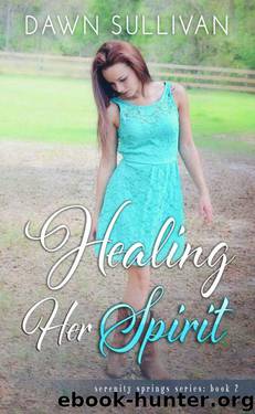 Healing Her Spirit (Serenity Springs Book 2) by Sullivan Dawn