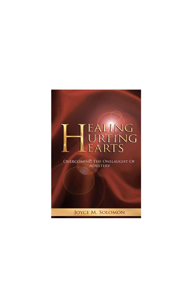 Healing Hurting Hearts: Surviving the Onslaught of Adultery by Joyce M. Solomon