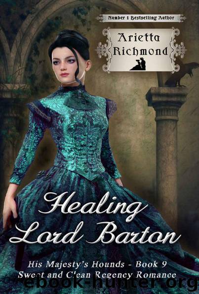 Healing Lord Barton: Sweet and Clean Regency Romance (His Majesty's Hounds Book 9) by Arietta Richmond