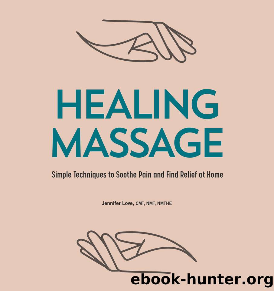 Healing Massage: Simple Techniques to Soothe Pain and Find Relief at Home by Love CMT NMT NMTHE Jennifer