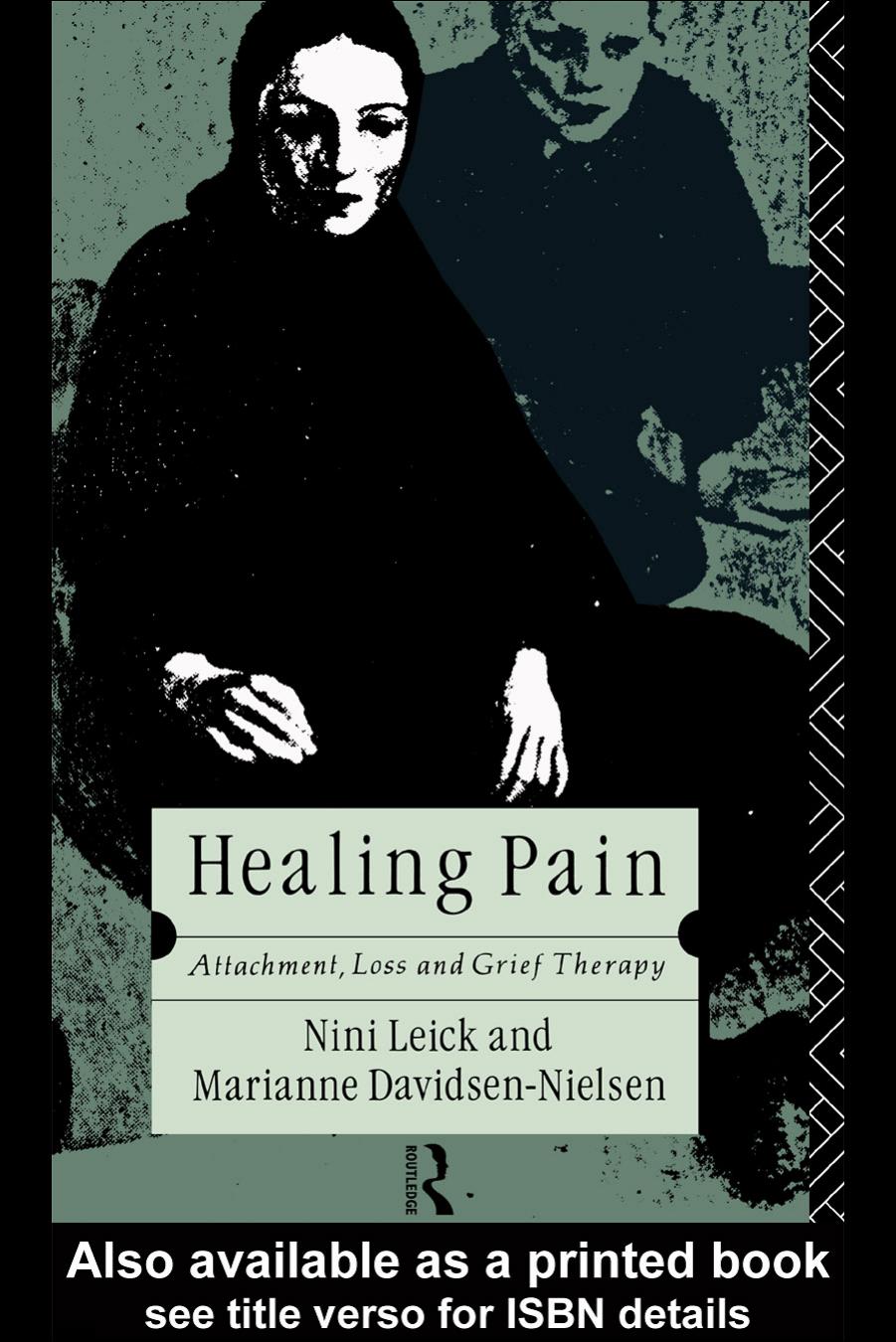 Healing Pain: Attachment, Loss and Grief Therapy by Nini Leick Marianne Davidsen-Nielsen