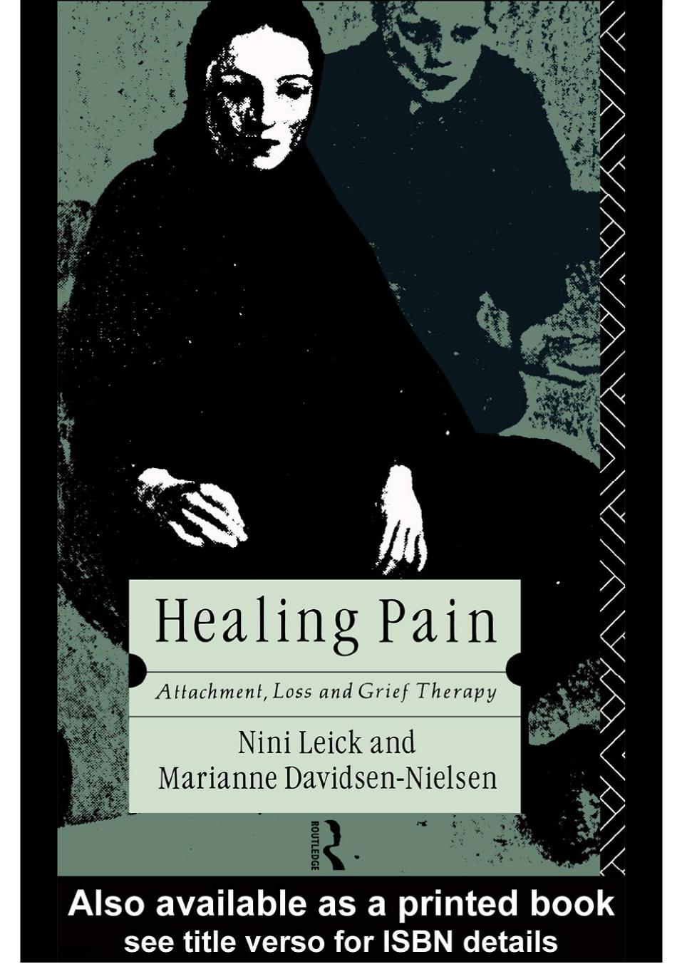Healing Pain: Attachment, Loss, and Grief Therapy by Marianne Davidsen-Nielsen; Nini Leick