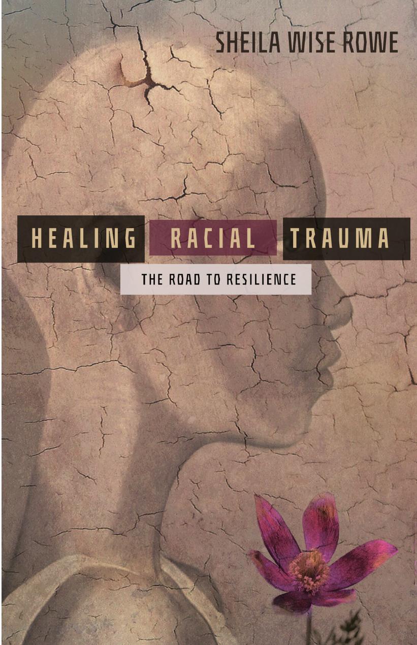 Healing Racial Trauma: The Road to Resilience by Sheila Wise Rowe