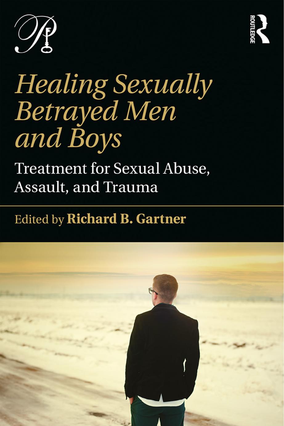 Healing Sexually Betrayed Men and Boys: Treatment for Sexual Abuse, Assault, and Trauma by Richard B. Gartner