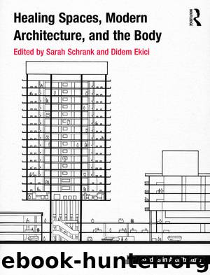 Healing Spaces, Modern Architecture, and the Body by Sarah Schrank & Didem Ekici