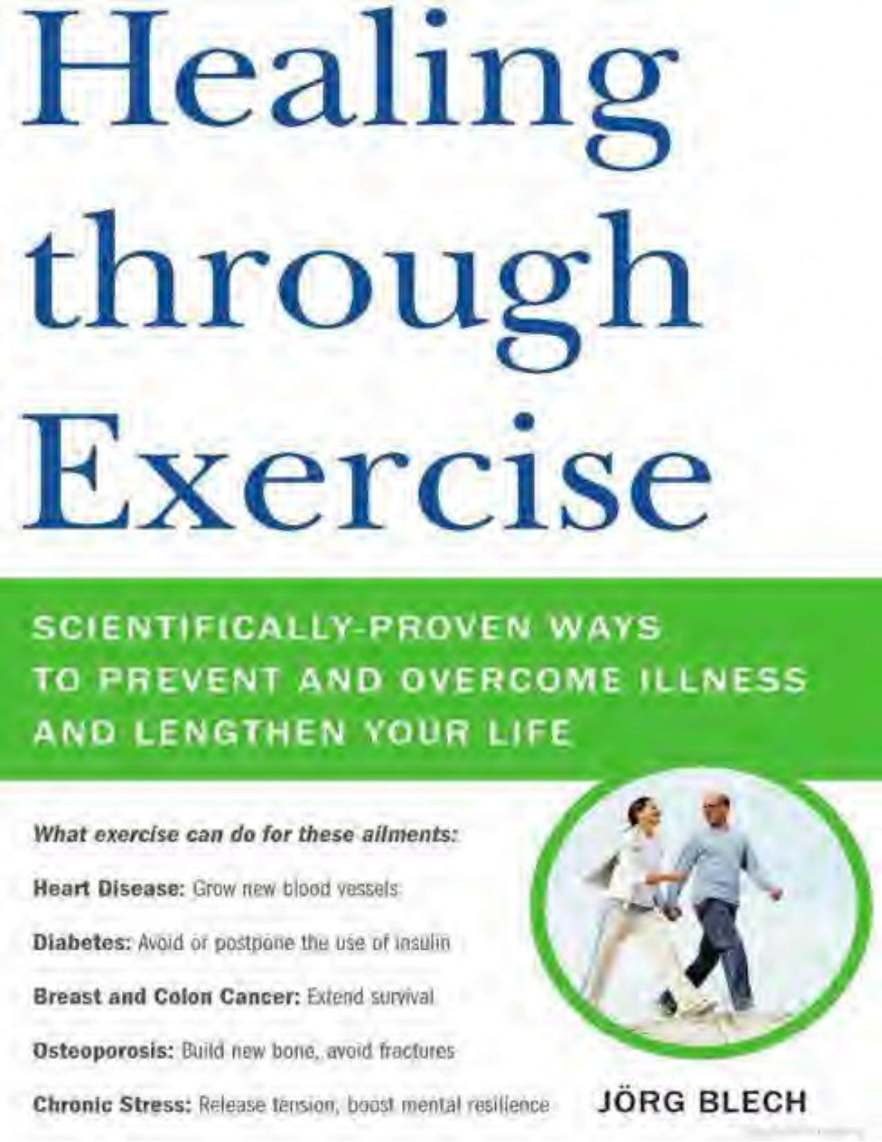 Healing Through Exercise: Scientifically Proven Ways to Prevent and Overcome Illness and Lengthen Your Life by Jörg Blech