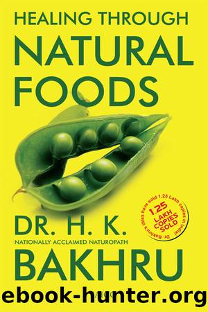 Healing Through Natural Foods by Bakhru