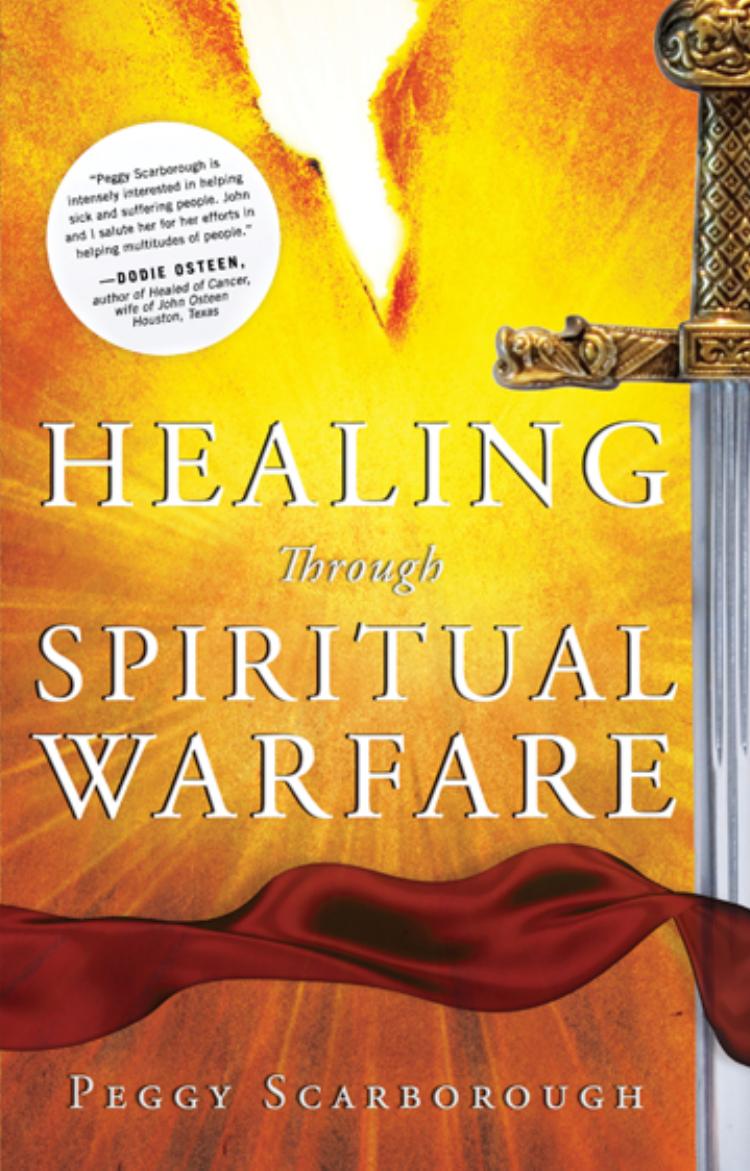 Healing Through Spiritual Warfare by Peggy Scarborough