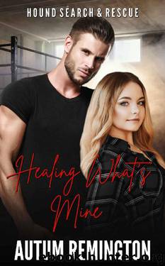 Healing What's Mine: Hound Search & Rescue Book 3 by Autum Remington