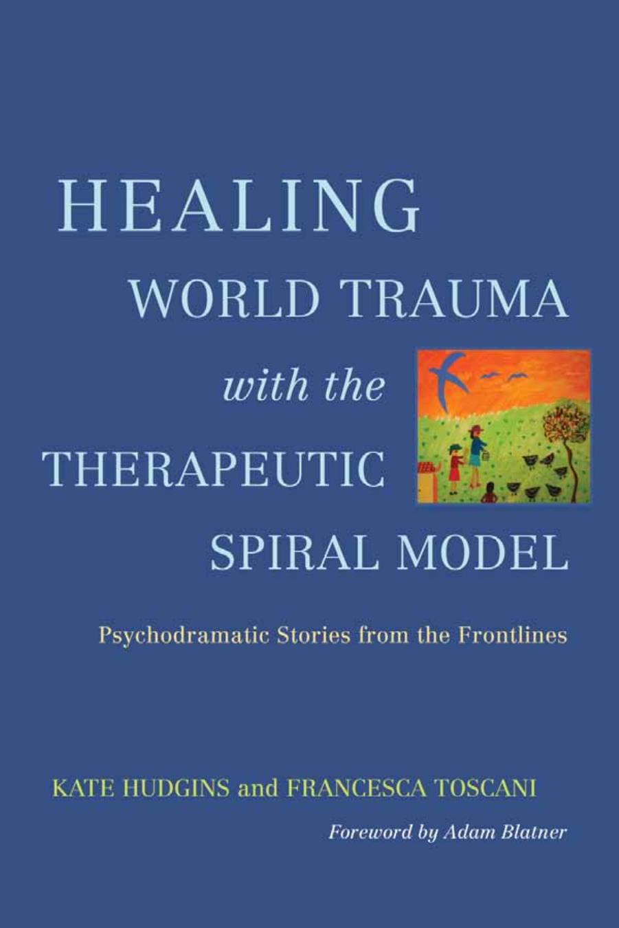Healing World Trauma with the Therapeutic Spiral Model: Psychodramatic Stories from the Frontlines by Unknow
