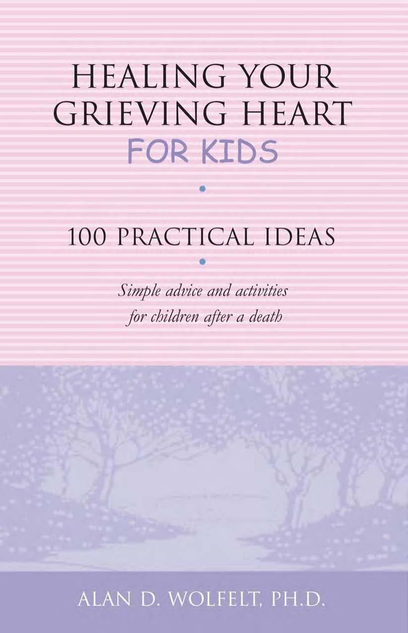 Healing Your Grieving Heart for Kids: 100 Practical Ideas by Alan D. Wolfelt PhD
