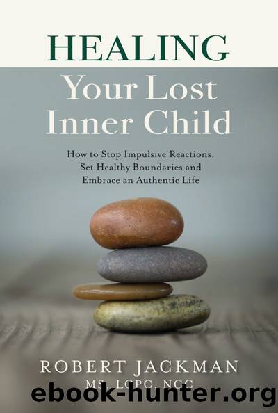 Healing Your Lost Inner Child: How to Stop Impulsive Reactions, Set Healthy Boundaries and Embrace an Authentic Life by Robert Jackman