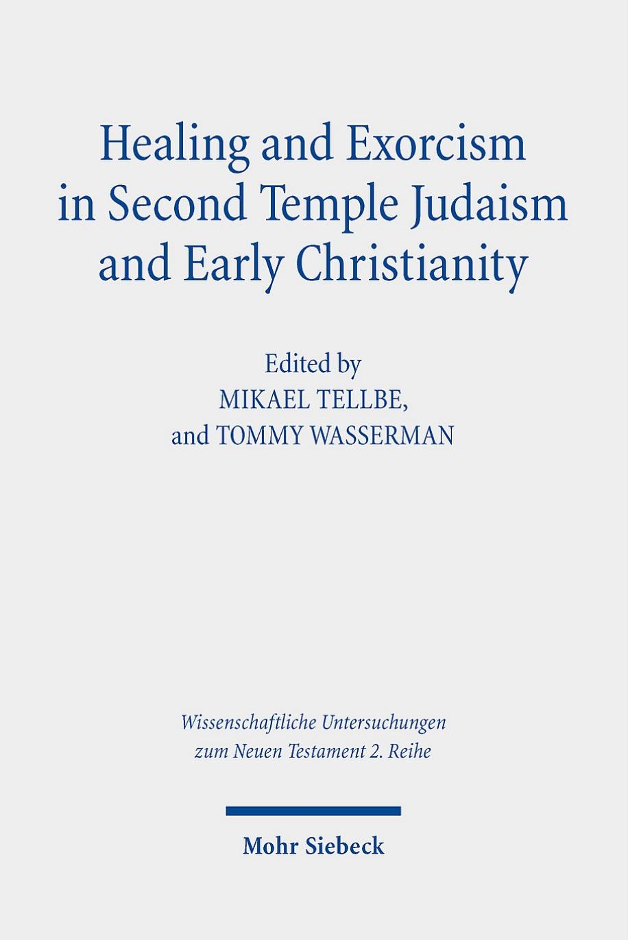 Healing and Exorcism in Second Temple Judaism and Early Christianity by Mikael Tellbe / Tommy Wasserman