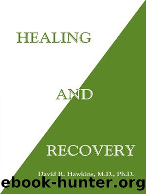 Healing and Recovery by David R. Hawkins M.d. Ph.d