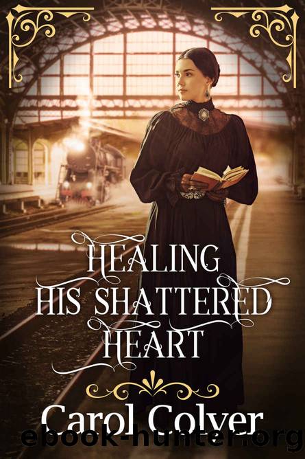 Healing his Shattered Heart: A Historical Regency Romance Novel by Carol Colyer