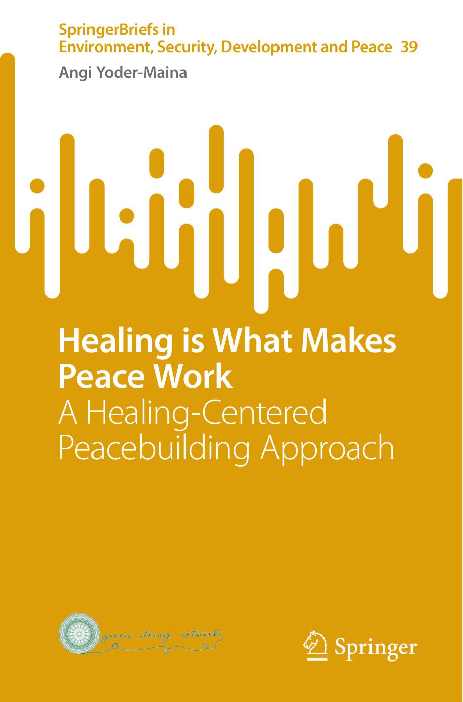 Healing is What Makes Peace Work: A Healing-Centered Peacebuilding Approach by Angi Yoder-Maina