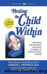 Healing the Child Within: Discovery and Recovery for Adult Children of Dysfunctional Families (Recovery Classics Edition) by Whitfield Charles
