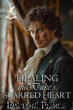 Healing the Duke's Scarred Heart: A Historical Regency Romance Novel (Love and Secrets of the Ton) by Daphne Pierce