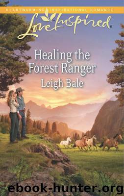 Healing the Forest Ranger by Leigh Bale
