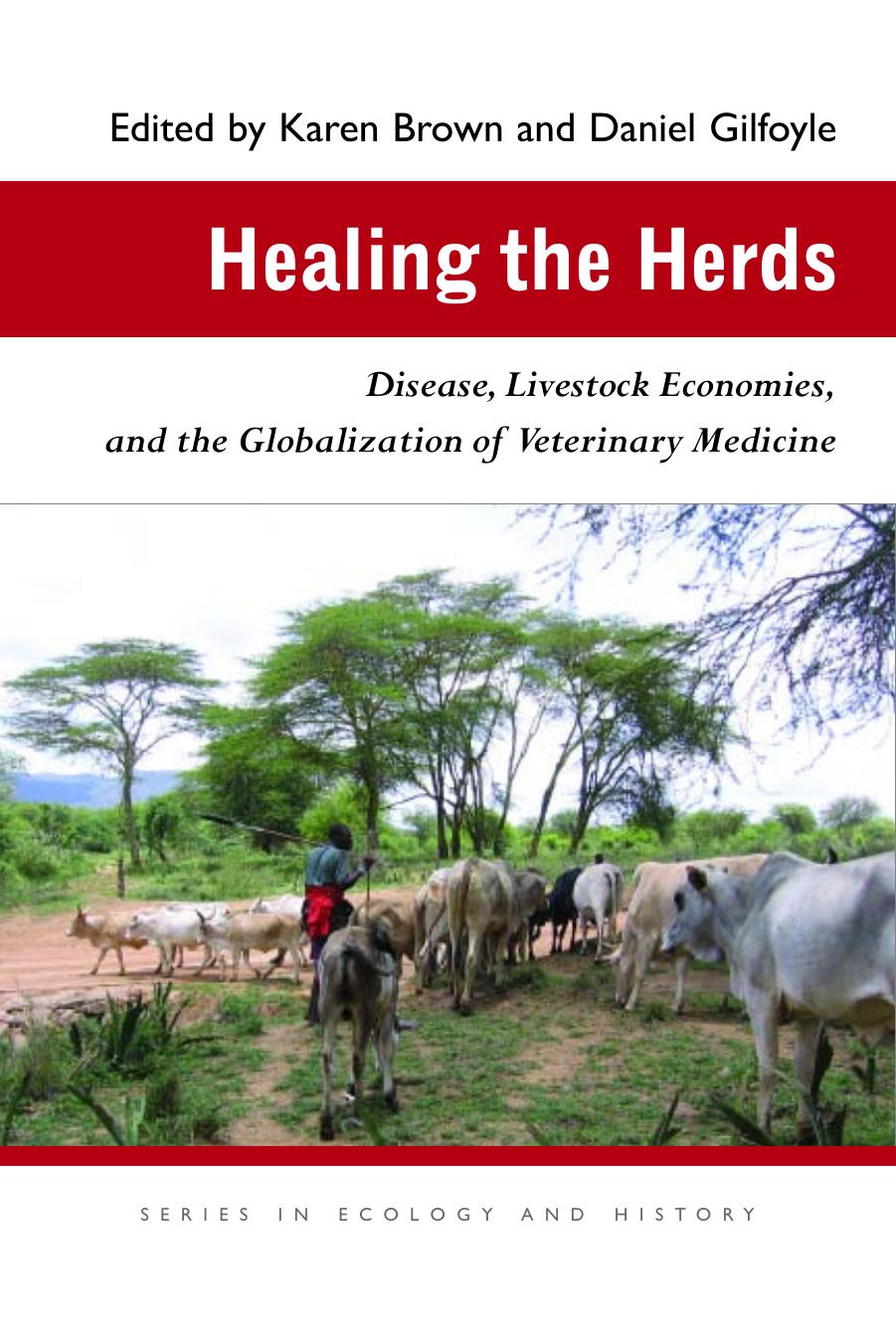 Healing the Herds: Disease, Livestock Economies, and the Globalization of Veterinary Medicine (Ecology & History) by Karen Brown Daniel Gilfoyle