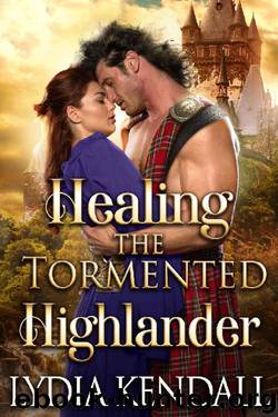 Healing the Tormented Highlander: A Steamy Scottish Historical Romance Novel by Lydia Kendall & Cobalt Fairy
