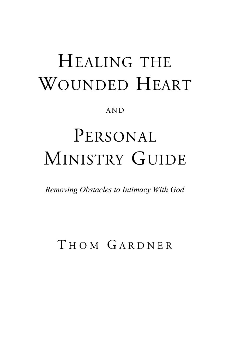 Healing the Wounded Heart: Removing Obstacles to Intimacy with God by Thom Gardner