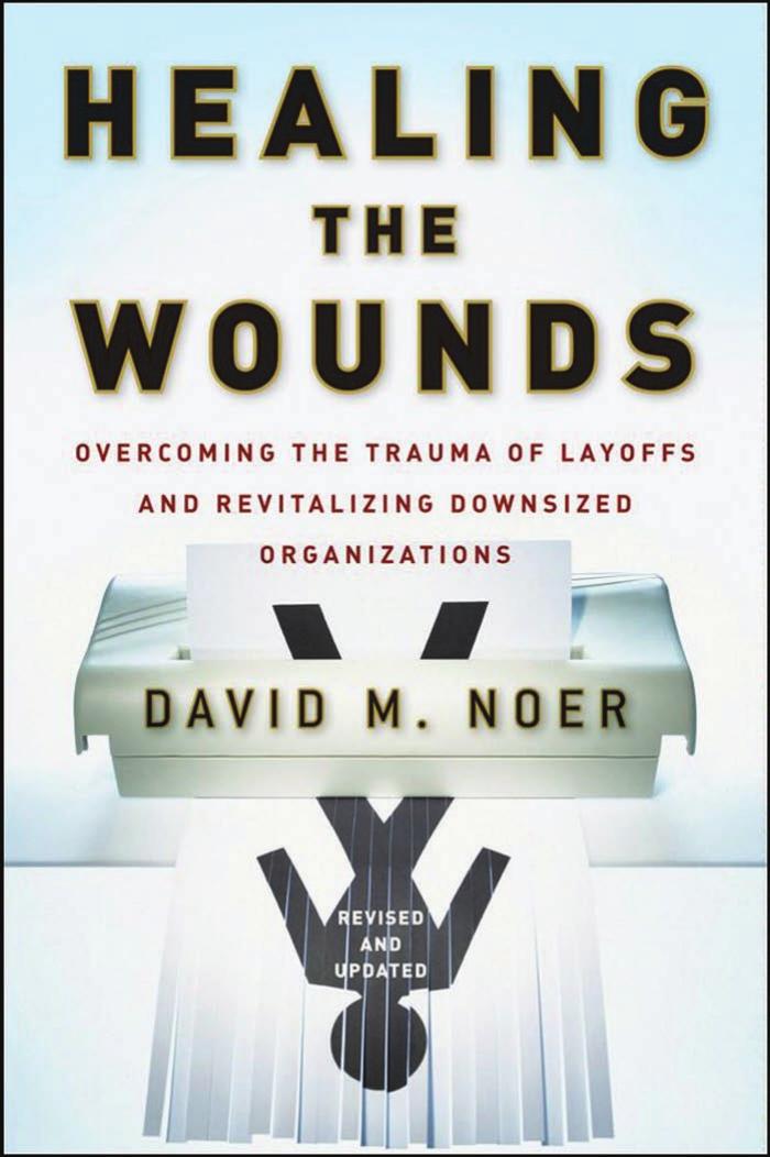 Healing the Wounds: Overcoming the Trauma of Layoffs and Revitalizing Downsized Organizations by David M. Noer