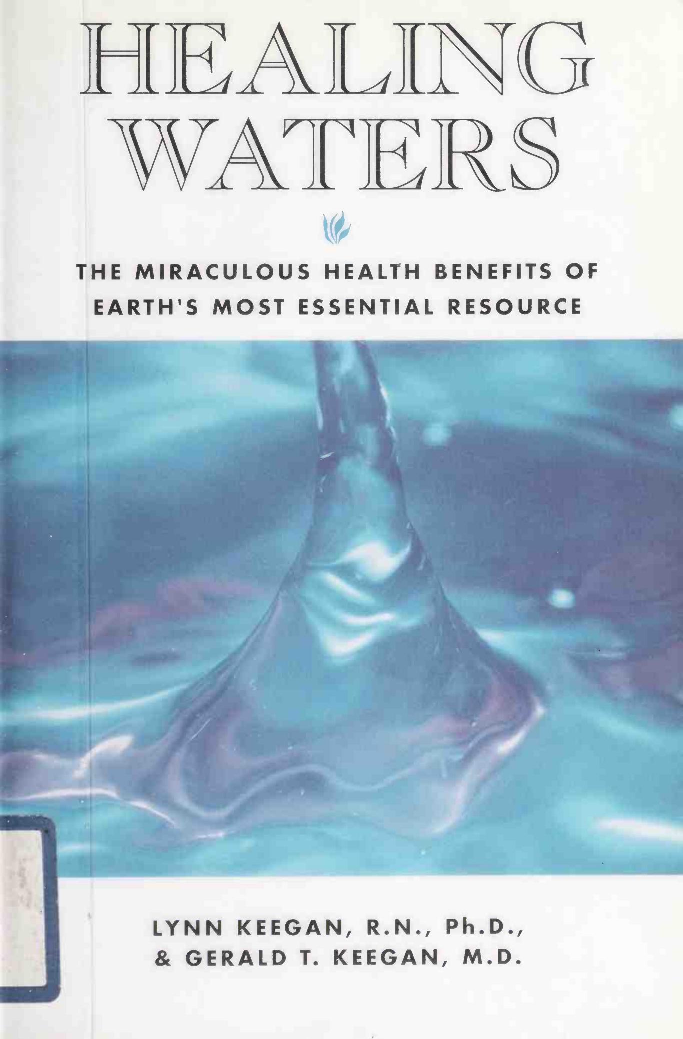 Healing waters : the miraculous health benefits of earthâs most essential resource by L. Keegan