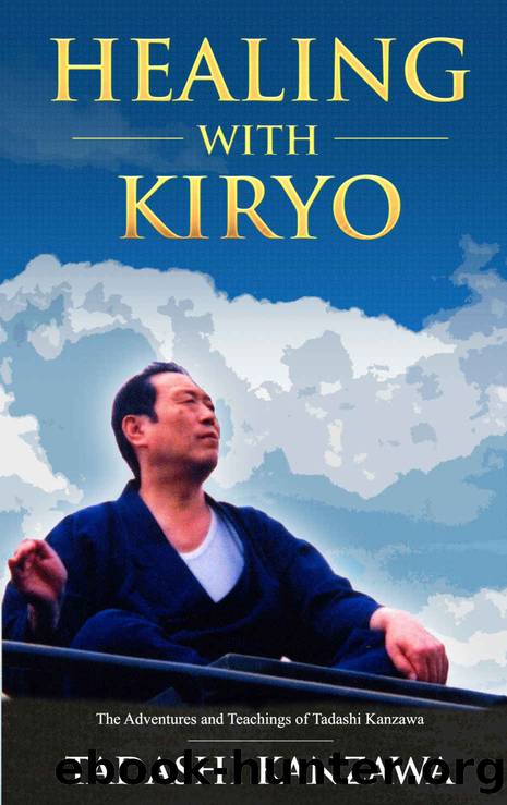 Healing with Kiryo: The Adventures and Teachings of Tadashi Kanzawa by Tadashi Kanzawa