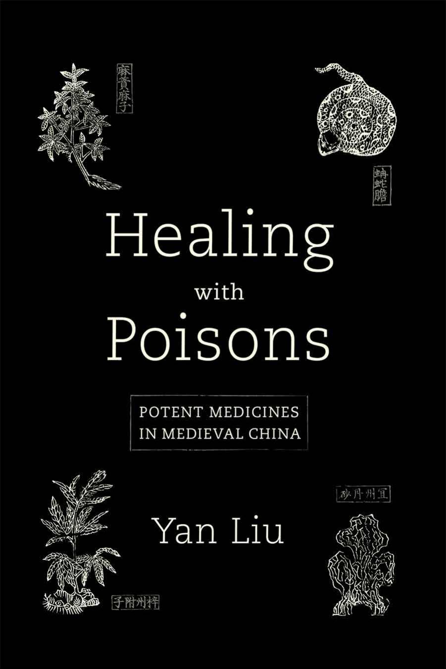 Healing with Poisons: Potent Medicines in Medieval China by Yan Liu
