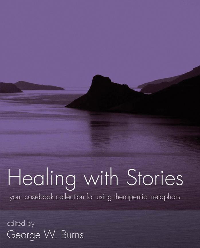 Healing with Stories: Your Casebook Collection for Using Therapeutic Metaphors by George W. Burns