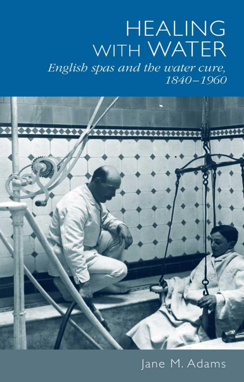 Healing with water: English spas and the water cure, 1840â1960 by Jane M. Adams