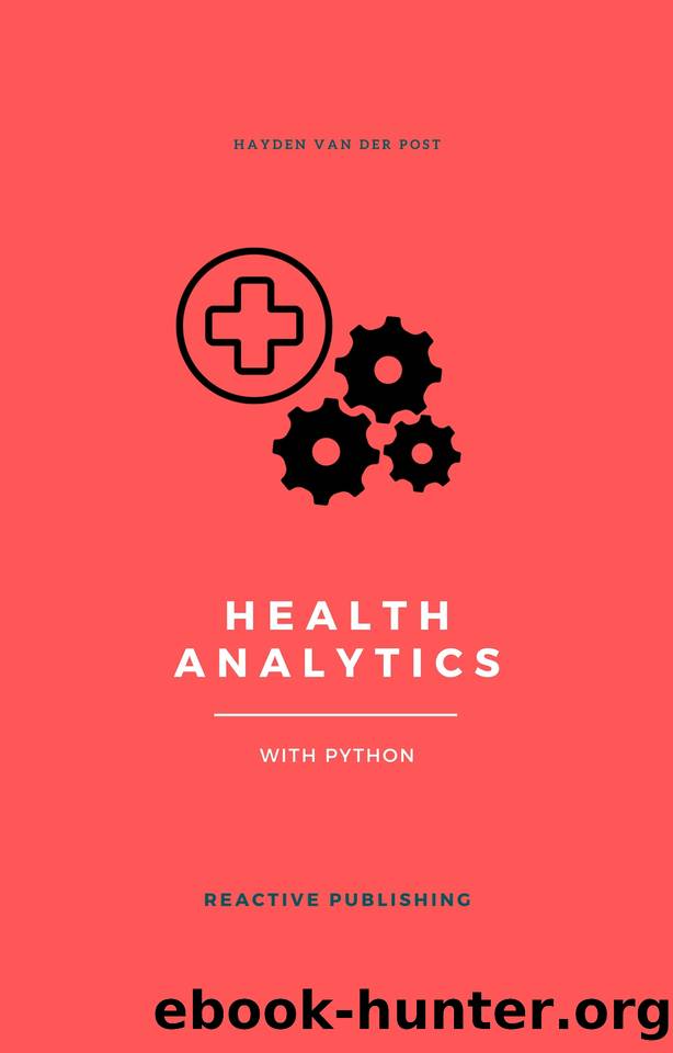 Health Analytics with Python: A Comprehensive Guide for 2024 by Van Der Post Hayden