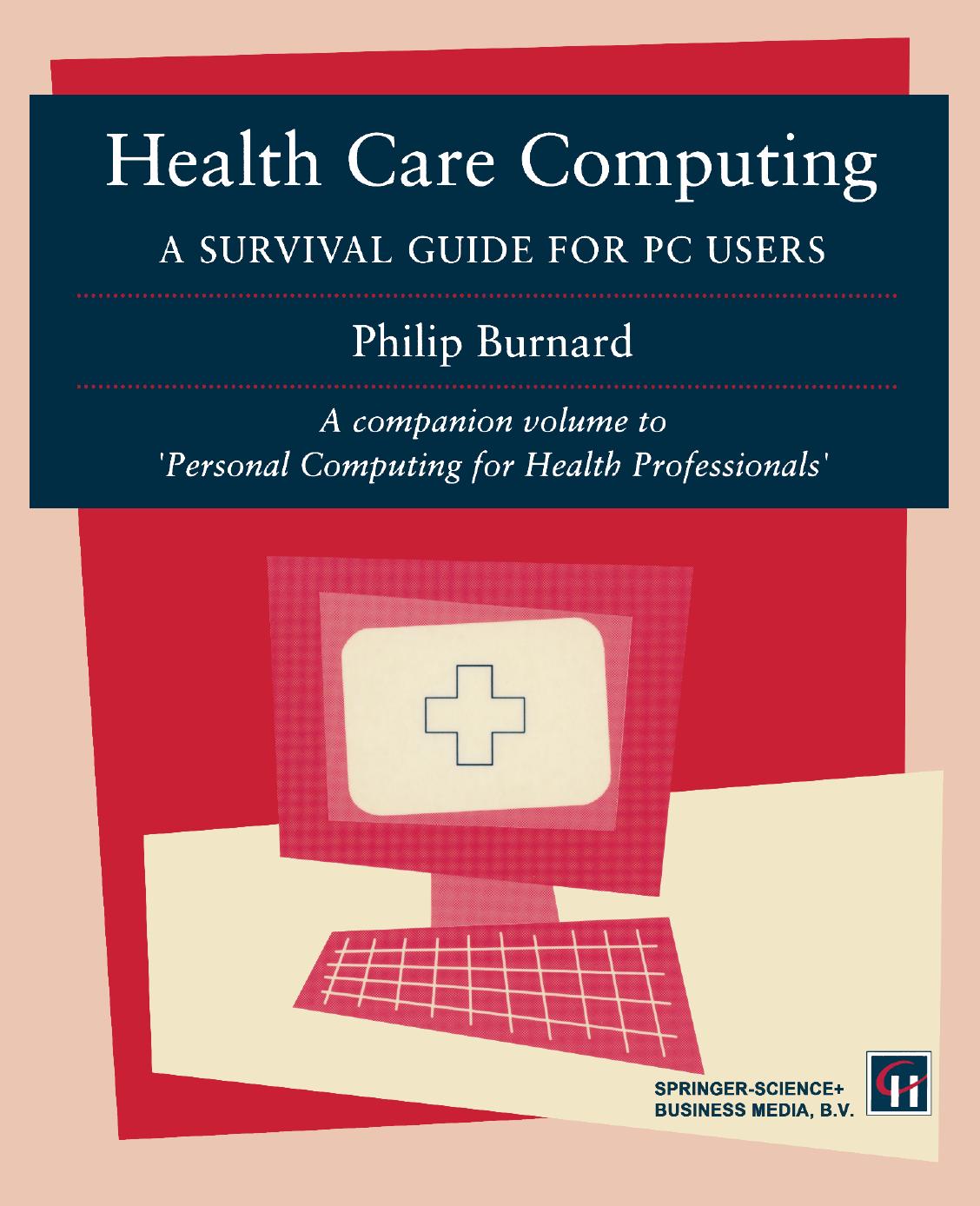 Health Care Computing: A Survival guide for PC users by Philip Burnard (auth.)
