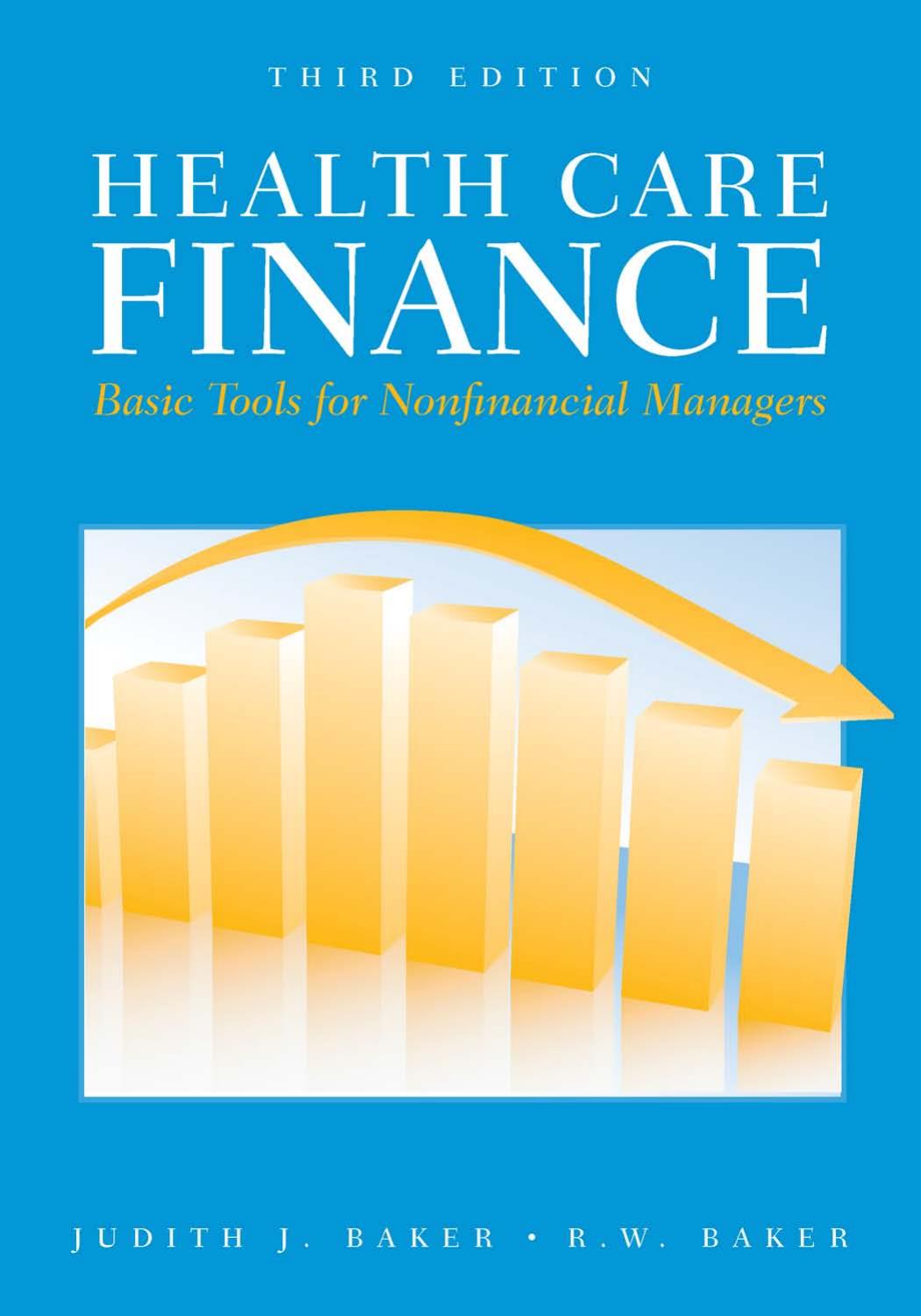 Health Care Finance: Basic Tools for Nonfinancial Managers; 3rd Revised Edition by Judith J. Baker R.W. Baker
