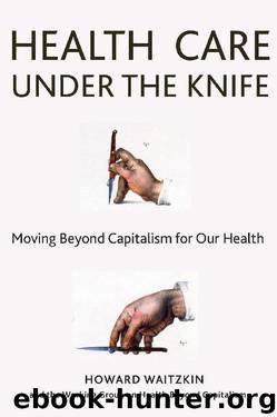 Health Care Under the Knife by Howard Waitzkin