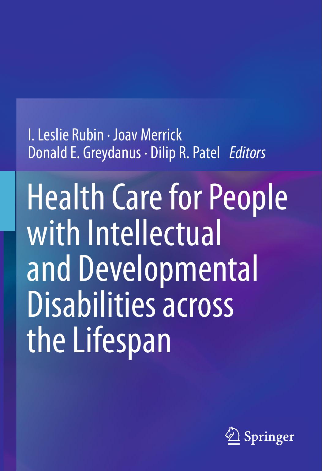 Health Care for People with Intellectual and Developmental Disabilities across the Lifespan by I. Leslie Rubin Joav Merrick Donald E. Greydanus Dilip R. Patel (eds.)