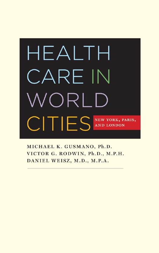 Health Care in World Cities: New York, Paris, and London by Michael K. Gusmano Ph.D. Victor G. Rodwin Ph.D. M.P.H. & Daniel Weisz M.D. M.P.A