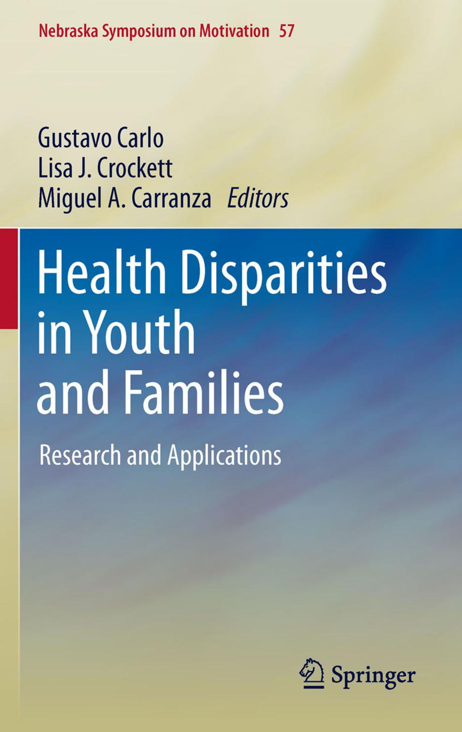 Health Disparities in Youth and Families: Research and Applications by Gustavo Carlo Lisa J. Crockett (auth.) Gustavo Carlo Lisa J. Crockett Miguel A. Carranza (eds.)
