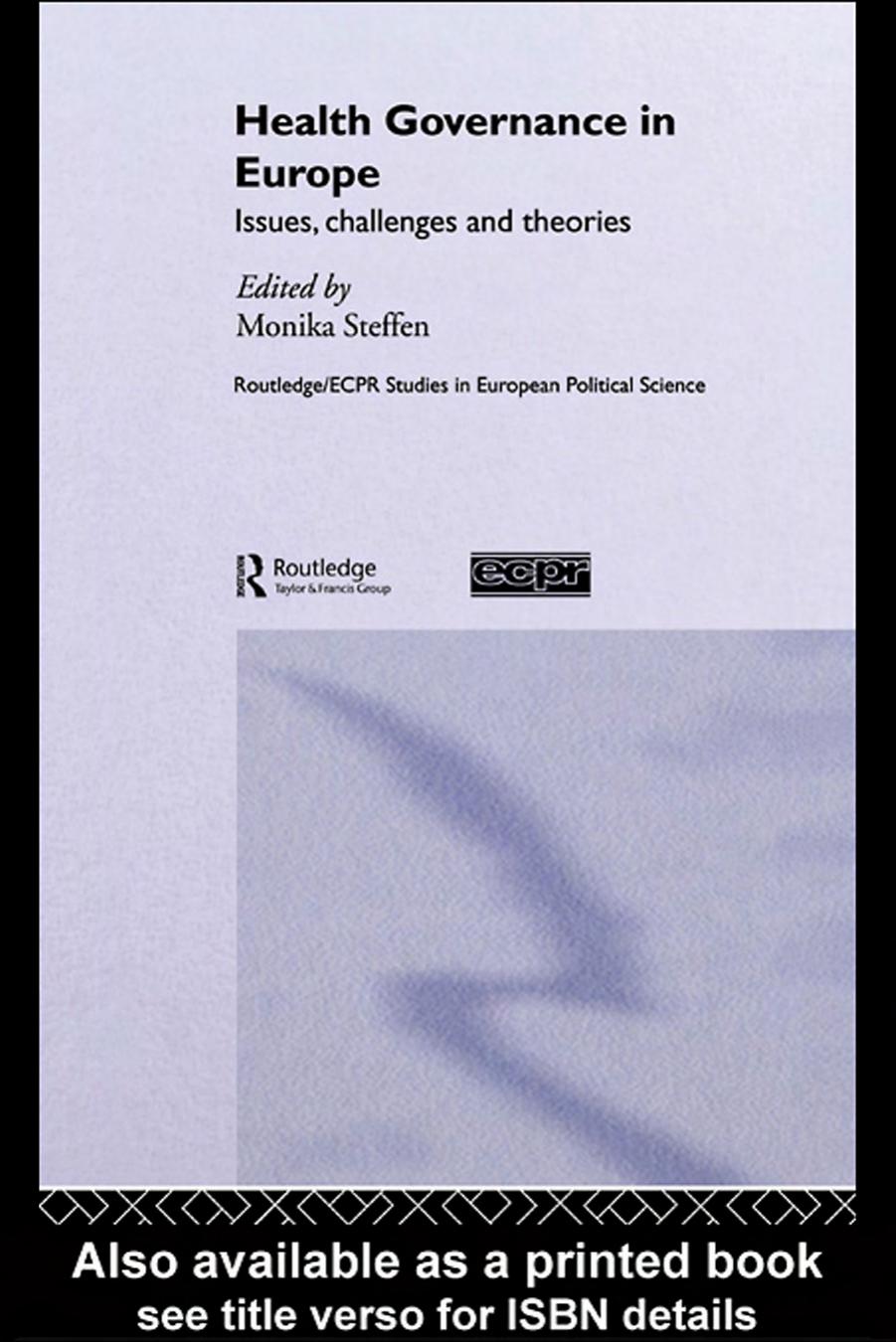 Health Governance in Europe: Issues, challenges, and theories (Routledge Ecpr Studies in European Political Science) by Monika Steffen