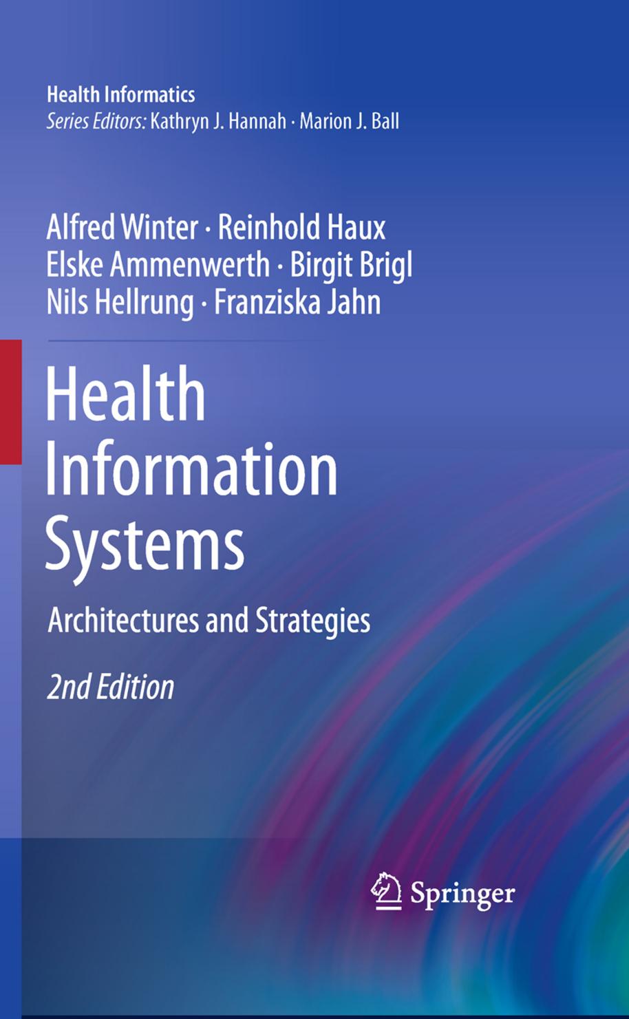 Health Information Systems: Architectures and Strategies by Alfred Winter Reinhold Haux Elske Ammenwerth Birgit Brigl Nils Hellrung Franziska Jahn (auth.)