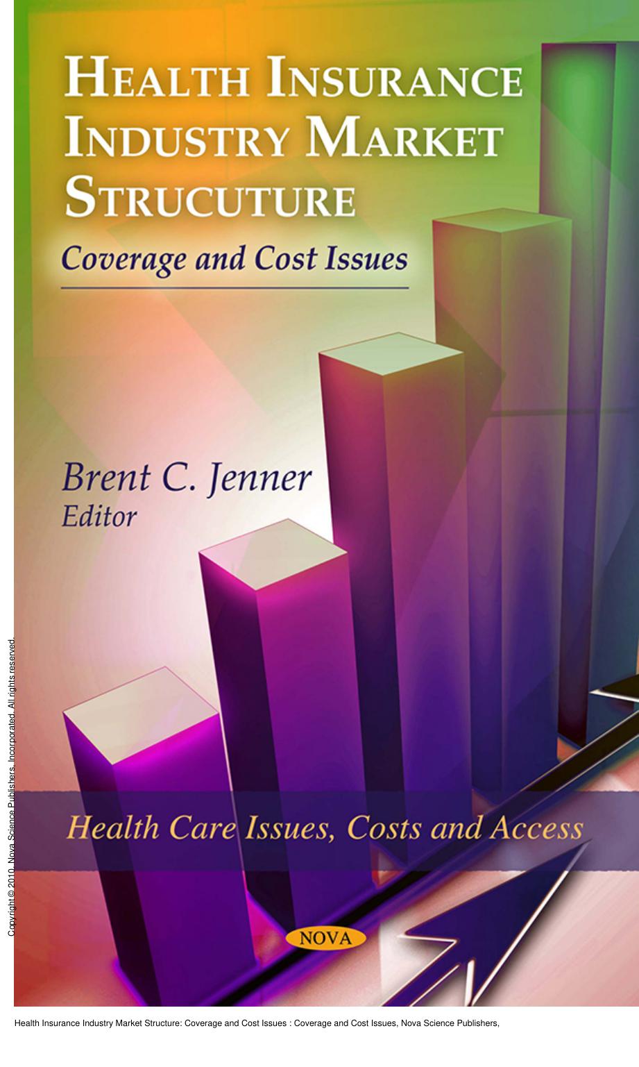 Health Insurance Industry Market Structure: Coverage and Cost Issues : Coverage and Cost Issues by Brent C. Jenner