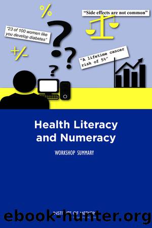 Health Literacy and Numeracy: Workshop Summary by Melissa G. French