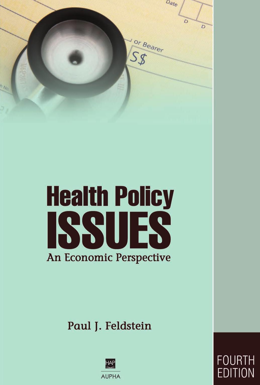 Health Policy Issues: An Economic Perspective, Fourth Edition by Paul J. Feldstein