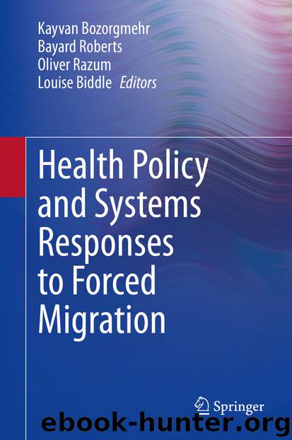 Health Policy and Systems Responses to Forced Migration by Kayvan Bozorgmehr & Bayard Roberts & Oliver Razum & Louise Biddle
