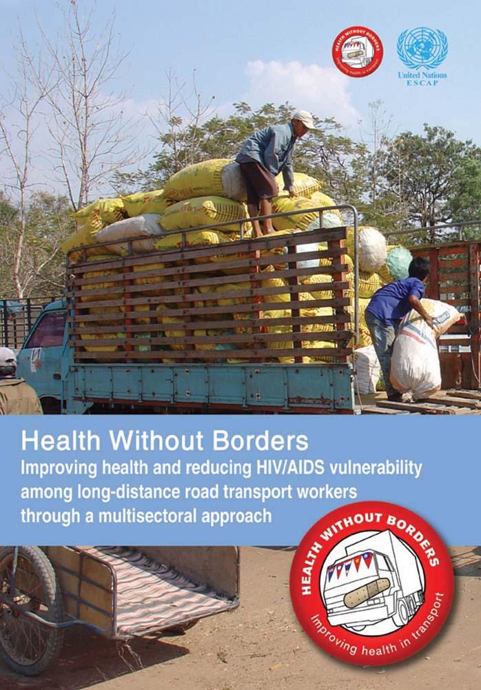 Health Without Borders: Improving Health and Reducing HIV AIDS Vulnerability Among Long-distance Road Transport Workers through a Multisectoral Approach by United Nations
