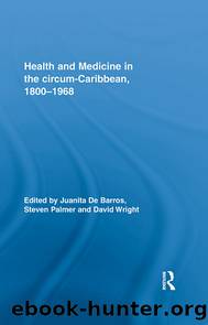 Health and Medicine in the circum-Caribbean, 1800-1968 by Juanita De Barros Steven Palmer David Wright