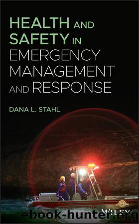 Health and Safety in Emergency Management and Response by Dana L. Stahl;